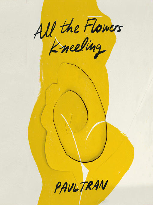 Title details for All the Flowers Kneeling by Paul Tran - Available